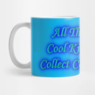 All the Cool Kids Collect Coins Mug